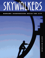 Skywalkers: Mohawk Ironworkers Build the City Contributor(s): Weitzman, David (Author)