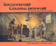 Southwestern Colonial Ironwork: The Spanish Blacksmithing Tradition