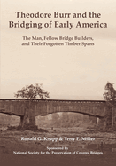 Theodore Burr and the Bridging of Early America: The Man, Fellow Bridge Builders, and Their Forgotten Timber Spans Contributor(s): Knapp, Ronald G (Author) , Miller, Terry E (Author). Softcover