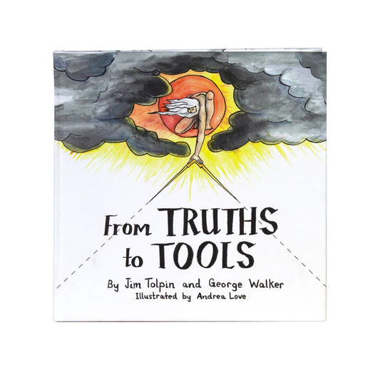 From Truths to Tools, By Jim Tolpin and George Walker  Illustrated by Andrea Love, Lost Arts Press