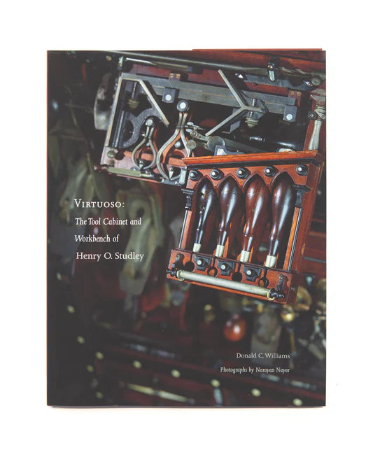 Virtuoso: The Tool Cabinet and Workbench of Henry O. Studley by Donald C. Williams