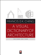 A Visual Dictionary of Architecture (Revised) (2ND ed.) Contributor(s): Ching, Francis D K (Author)