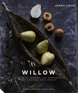 Willow: A Guide to Growing and Harvesting - Plus 20 Beautiful Woven Projects Contributor(s): Crisp, Jenny (Author)