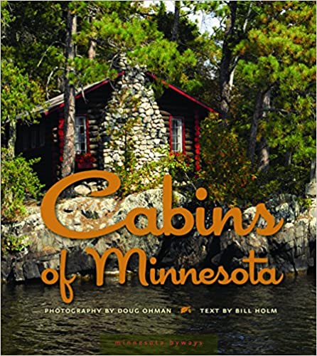Cabins of Minnesota (Minnesota Byways) by Bill Holm, Doug Ohman (Photographer)
