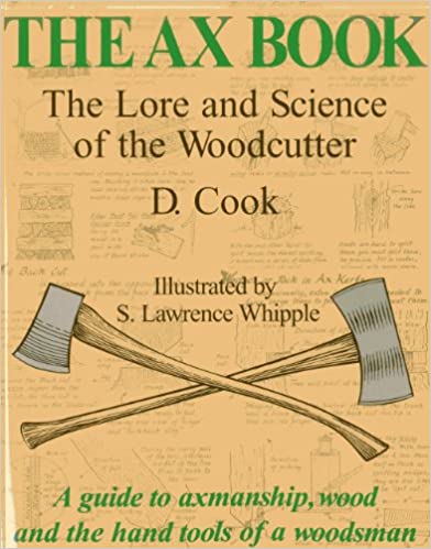 The Ax Book: The Lore and Science of the Woodcutter (1st Edition) by Dudley Cook