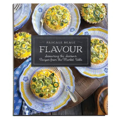 Flavour—Savouring the Seasons: Recipes from the Market Table by Pascale Beale