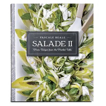 Salade II Cookbook: More Recipes from the Market Table by Pascale Beale