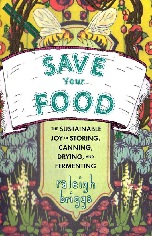 *Save Your Food: The Sustainable Joy of Storing, Canning, Drying, and Fermenting