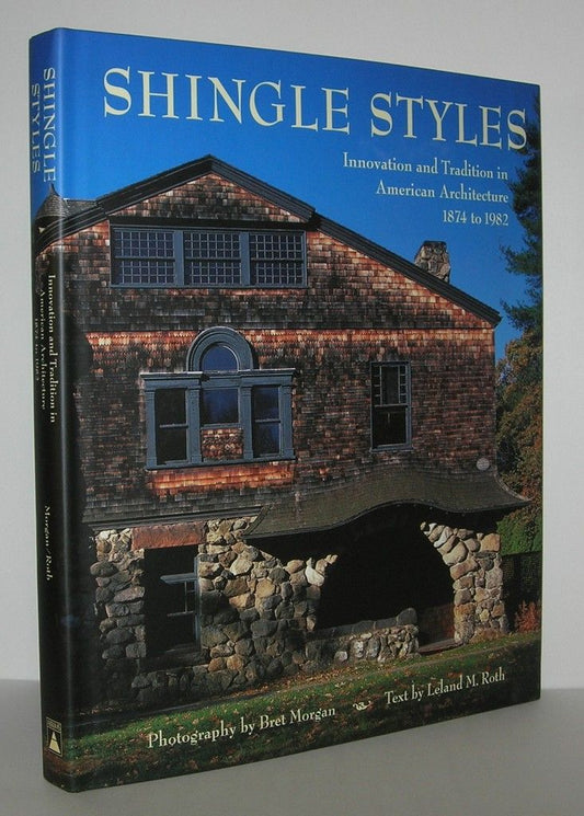 Shingle Styles: Innovation and Tradition in American Architecture 1874 to 1982 by Leland M. Roth
