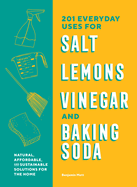 210 Everyday Uses for Salt, Lemons, Vinegar, and Baking Soda: Natural, Affordable, and Sustainable Solutions for the Home