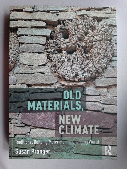 Old Materials, New Climate: Traditional Building Materials in a Changing World: Traditional Building Materials in a Changing World