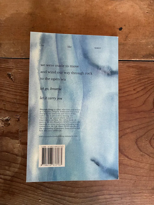 Be Like Water: Poems (Special 1st Edition) by Hannah Elizabeth King