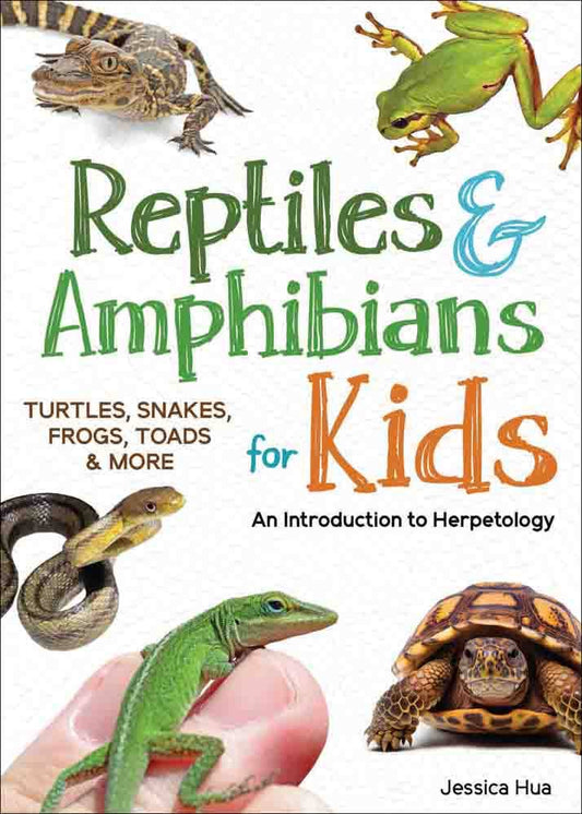 Reptiles & Amphibians for Kids: An Introduction to Herpetology (Turtles, Snakes, Frogs, Toads & More)