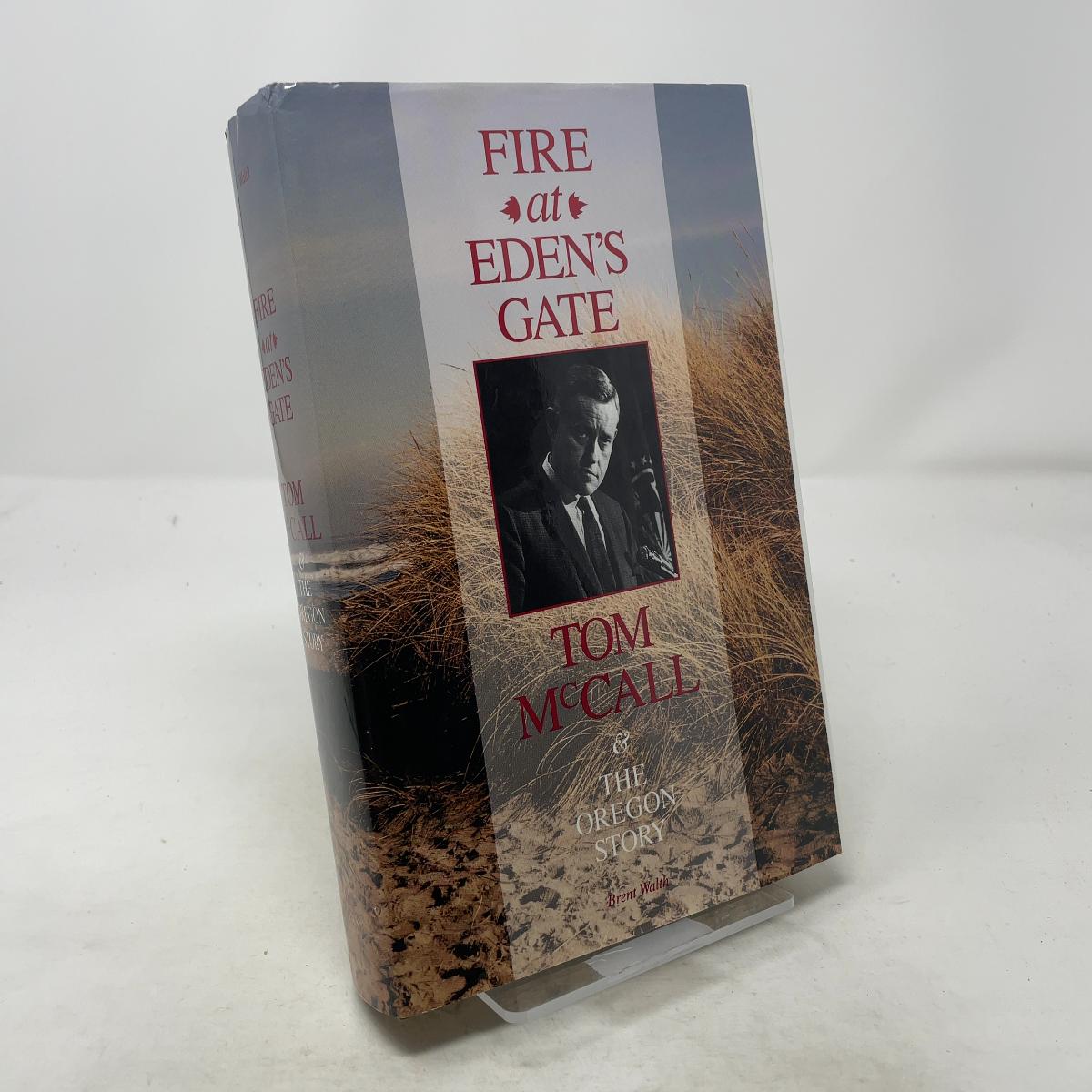 Fire at Eden's Gate: Tom McCall & the Oregon Story by Brent Walth