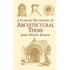 A Concise Dictionary of Architectural Terms by John Henry Parker