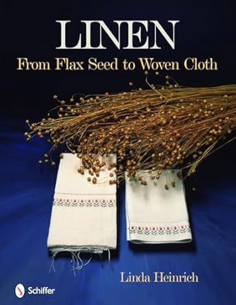 Linen: From Flax Seed to Woven Cloth: From Flax Seed to Woven Cloth