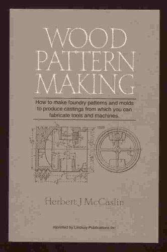 Wood Pattern Making by Herbert J McCaslin