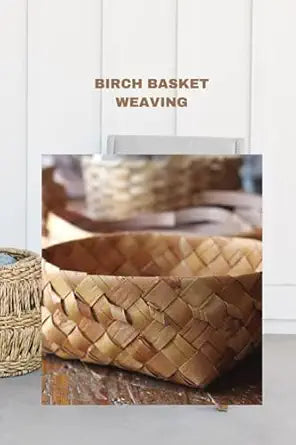 Birch Basket Weaving: Direction to make a birch bark compartment plan by Bryan Parker