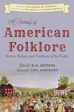 Treasury of American Folklore: Stories, Ballads, and Traditions of the People: Stories, Ballads, and Traditions of the People