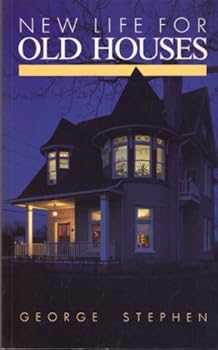 New Life for Old Houses: A Guide to Restoration and Repair by George Stephen