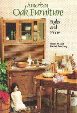 American Oak Furniture: Styles and Prices  By Robert W. Swedberg & Harriett Swedberg