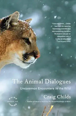 The Animal Dialogues: Uncommon Encounters in the Wild: Uncommon Encounters in the Wild