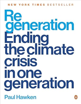 Regeneration: Ending the Climate Crisis in One Generation: Ending the Climate Crisis in One Generation