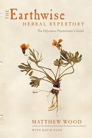 The Earthwise Herbal Repertory: The Definitive Practitioner's Guide: The Definitive Practitioner's Guide