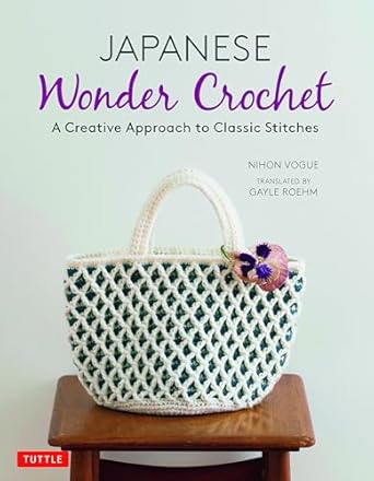Japanese Wonder Crochet: A Creative Approach to Classic Stitches by Nihon Vogue, Gayle Roehm (Translator)