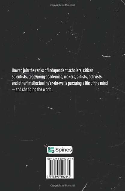 The Guerrilla Scholar's Handbook, A guide to the pursuit of learning for pleasure, empowerment, and changing the world.