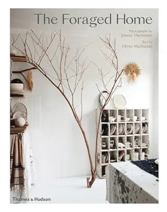 The Foraged Home by Oliver MacLennan, Joanna MacLennan (Photographer)