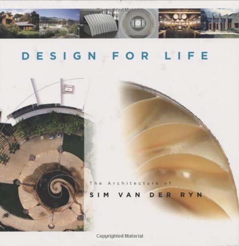 Design For Life: The Architecture of Sim Van der Ryn by Sim Van Der Ryn