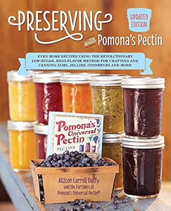 Preserving with Pomona's Pectin: Even More Recipes...(Updated Ed.) by Allison Carroll Duffy & the Partners at Pomona's Universal Pectin
