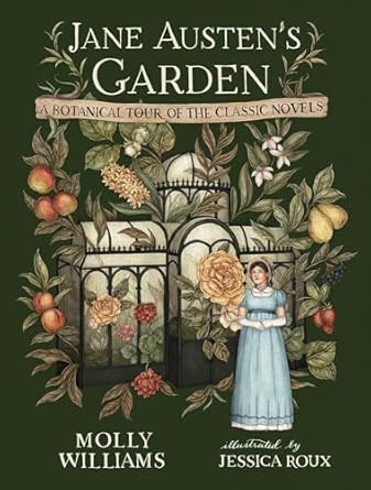 Jane Austen's Garden: A Botanical Tour of the Classic Novels: A Botanical Tour of the Classic Novels