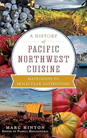A History of Pacific Northwest Cuisine: Mastodons to Molecular Gastronomy