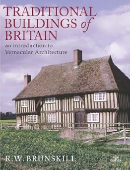 Traditional Buildings of Britain: An Introduction to Vernacular Architecture and its Revival by R. W. Brunskill