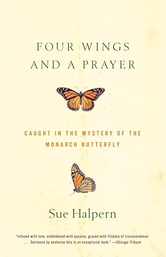 Four Wings and a Prayer: Caught in the Mystery of the Monarch Butterfly: Caught in the Mystery of the Monarch Butterfly