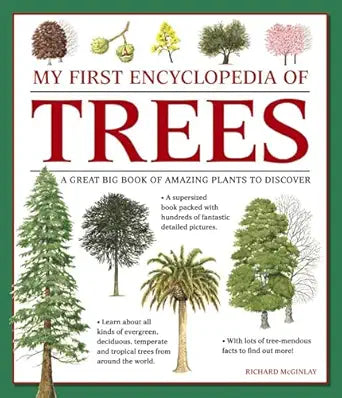 My First Encyclopedia of Trees: A Great Big Book of Amazing Plants to Discover by Richard McGinlay