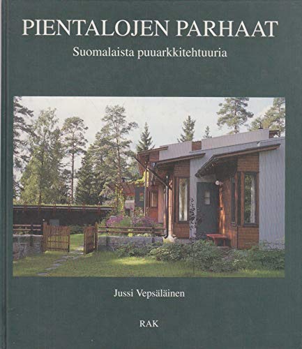 Pientalojen Parhaat: Suomalaista Puuarkkitehtuuria (The Best of Small Houses: Finnish Wooden Architecture) by Jussi Vepsalainen