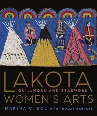 Lakota Women's Arts: Quillwork and Beadwork: Quillwork and Beadwork