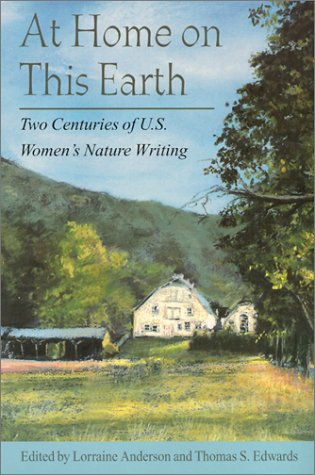 At Home on This Earth: Two Centuries of U.S. Women's Nature Writing by Lorraine Anderson & Thomas S Edwards