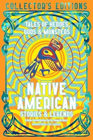 Native American Stories & Legends: Tales of Gods, Heroes & Monsters: Tales of Gods, Heroes & Monsters