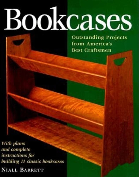 Bookcases: With Plans and Complete Instructions for Building 11 Classic Bookcases by Niall Barrett