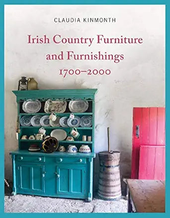 Irish Country Furniture and Furnishings: 1700-2000 by Claudia Kinmonth