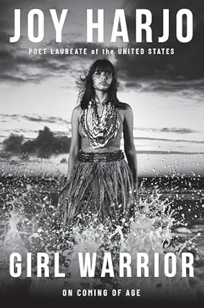 Girl Warrior: On Coming of Age by Joy Harjo