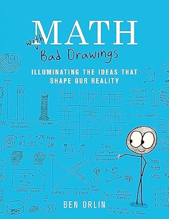 Math with Bad Drawings: Illuminating the Ideas That Shape Our Reality by Ben Orlin
