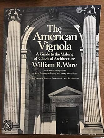 The American Vignola: A Guide to the Making of Classical Architecture: A Guide to the Making of Classical Architecture