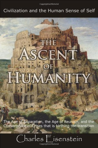The Ascent of Humanity by Charles Eisenstein