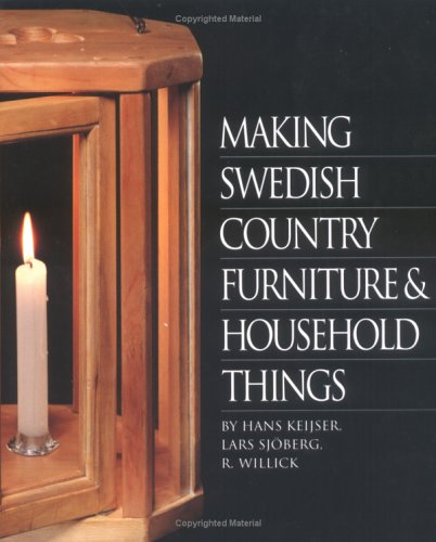 Making Swedish Country Furniture & Household Things by Hans Keijser & Lars Sjöberg