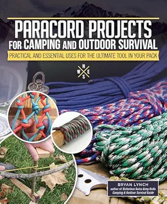 Paracord Projects for Camping and Outdoor Survival: Practical and Essential Uses for the Ultimate Tool in Your Pack by Bryan Lynch